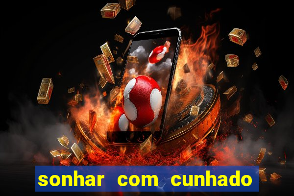 sonhar com cunhado que bicho jogar